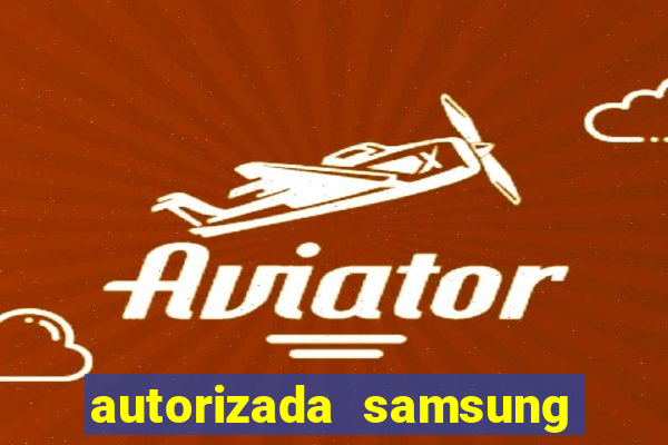 autorizada samsung santos canal 3